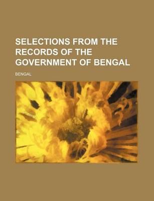 Book cover for Selections from the Records of the Government of Bengal