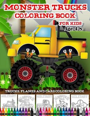 Cover of Trucks Planes And Cars Coloring Book-Monster Trucks Coloring Book For Kids Age 4-8