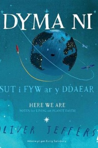 Cover of Dyma Ni - Sut i Fyw ar y Ddaear / Here We Are - Notes for Living on Planet Earth