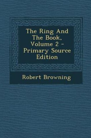 Cover of The Ring and the Book, Volume 2 - Primary Source Edition