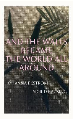 Book cover for And the Walls Became the World All Around