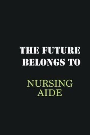 Cover of The Future belongs to Nursing Aide