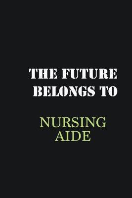 Book cover for The Future belongs to Nursing Aide