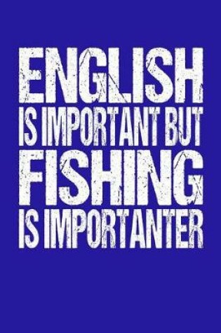 Cover of English Is Important But Fishing Is Importanter