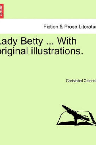 Cover of Lady Betty ... with Original Illustrations.