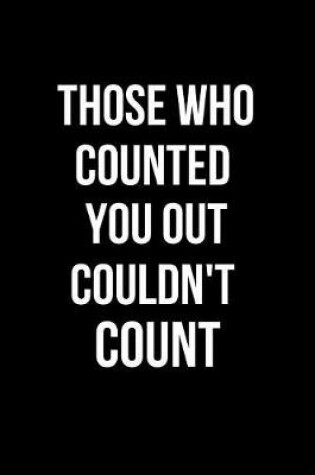 Cover of Those Who Counted You Out Couldn't Count