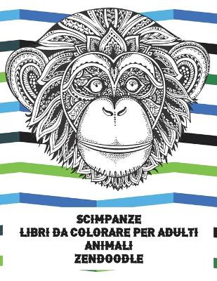 Cover of Libri da colorare per adulti - Zendoodle - Animali - Scimpanze