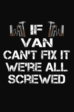 Cover of If Van Can't Fix It We're All Screwed