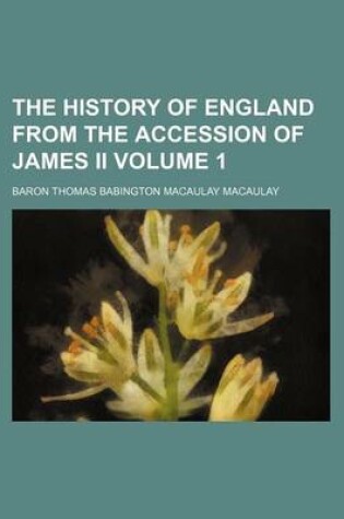 Cover of The History of England from the Accession of James II Volume 1