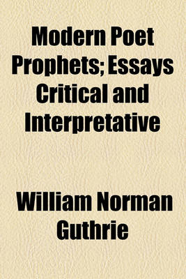 Book cover for Modern Poet Prophets; Essays Critical and Interpretative