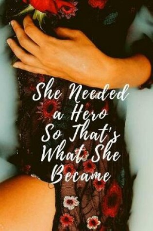 Cover of She Needed a Hero So That's What She Became