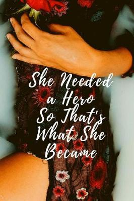 Book cover for She Needed a Hero So That's What She Became