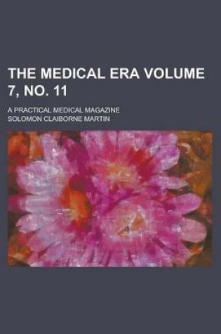 Cover of The Medical Era; A Practical Medical Magazine Volume 7, No. 11