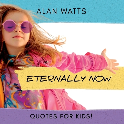 Book cover for Eternally Now Quotes for Kids by Alan Watts