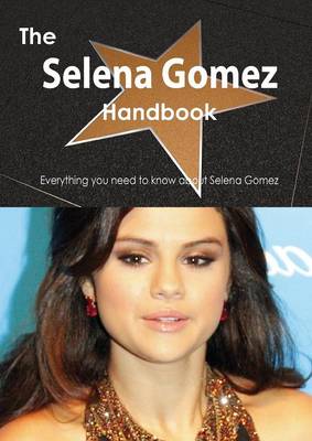 Book cover for The Selena Gomez Handbook - Everything You Need to Know about Selena Gomez