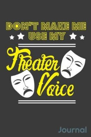 Cover of Don't Make Me Use My Theater Voice Journal