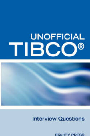 Cover of Unofficial Tibco (R) Business Workst Interview Questions, Answers, and Explanations