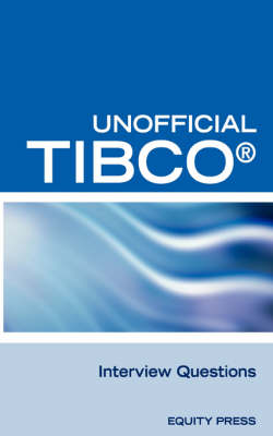 Book cover for Unofficial Tibco (R) Business Workst Interview Questions, Answers, and Explanations