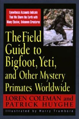 Cover of The Field Guide to Bigfoot, Yeti and Other Mystery Primates Worldwide