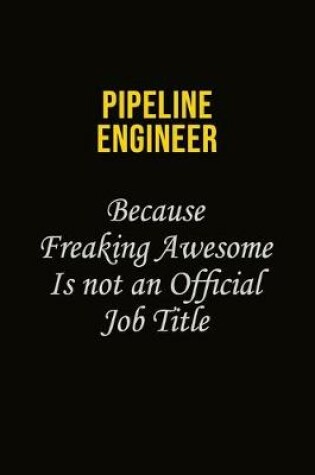 Cover of Pipeline Engineer Because Freaking Awesome Is Not An Official Job Title