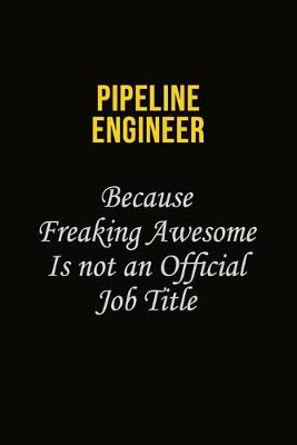 Book cover for Pipeline Engineer Because Freaking Awesome Is Not An Official Job Title