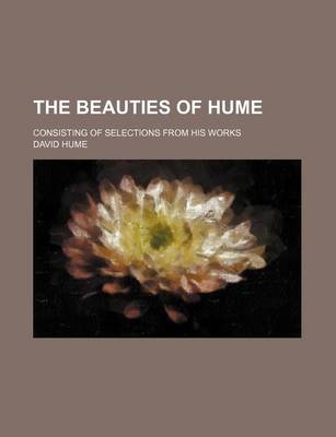 Book cover for The Beauties of Hume; Consisting of Selections from His Works