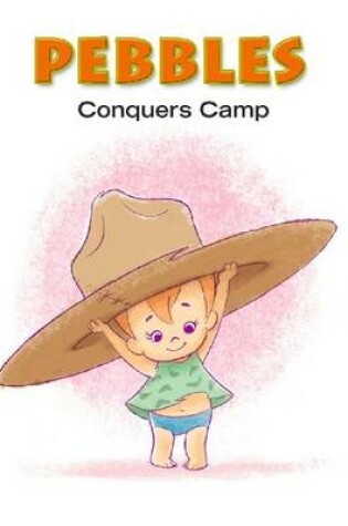 Cover of Pebbles: Pebbles Conquers Camp