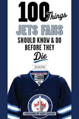 Cover of 100 Things Jets Fans Should Know & Do Before They Die