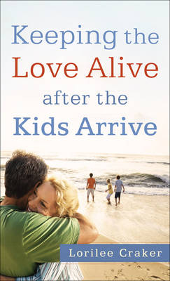 Book cover for Keeping the Love Alive After the Kids Arrive