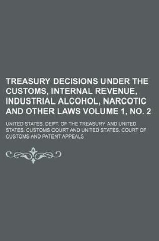 Cover of Treasury Decisions Under the Customs, Internal Revenue, Industrial Alcohol, Narcotic and Other Laws Volume 1, No. 2