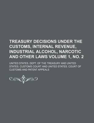 Book cover for Treasury Decisions Under the Customs, Internal Revenue, Industrial Alcohol, Narcotic and Other Laws Volume 1, No. 2