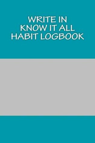 Cover of Write In Know It All Habit Logbook