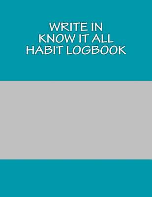 Book cover for Write In Know It All Habit Logbook