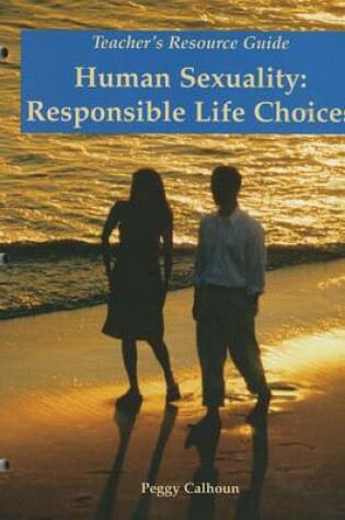 Cover of Human Sexuality: Responsible Life Choices, Teacher's Resource Guide