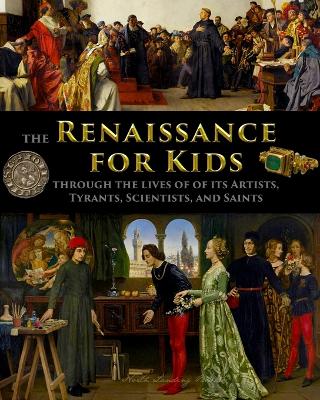 Cover of The Renaissance for Kids through the Lives of its Artists, Tyrants, Scientists, and Saints