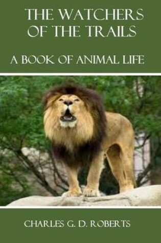 Cover of The Watchers of the Trails : A Book of Animal Life (Illustrated)