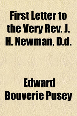 Book cover for First Letter to the Very REV. J. H. Newman, D.D.; In Explanation, Chiefly in Regard to the Reverential Love Due to the Ever-Blessed Theotokos, and the Doctrine of Her Immaculate Conception with an Analysis of Cardinal de Turrecremata's Work on the Immacula