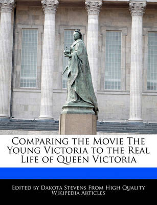 Book cover for Comparing the Movie the Young Victoria to the Real Life of Queen Victoria