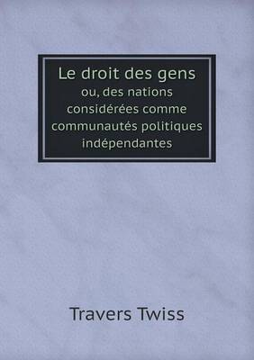 Book cover for Le droit des gens ou, des nations considérées comme communautés politiques indépendantes