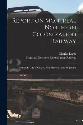 Book cover for Report on Montreal Northern Colonization Railway [microform]