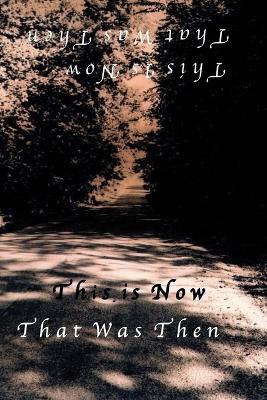 Book cover for This Is Now That Was Then