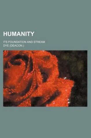 Cover of Humanity; Its Foundation and Stream