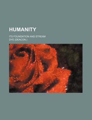 Book cover for Humanity; Its Foundation and Stream