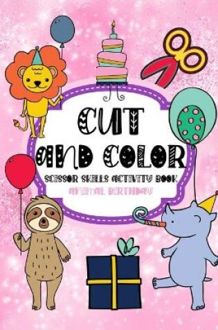 Cover of Cut and Color Scissor Skills Activity Book Animal birthday