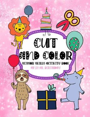 Book cover for Cut and Color Scissor Skills Activity Book Animal birthday
