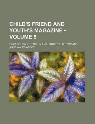 Book cover for Child's Friend and Youth's Magazine (Volume 5)