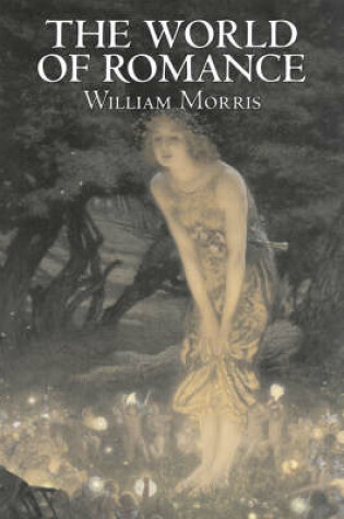 Cover of The World of Romance by Wiliam Morris, Fiction, Fantasy, Classics, Fairy Tales, Folk Tales, Legends & Mythology