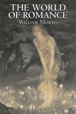 Book cover for The World of Romance by Wiliam Morris, Fiction, Fantasy, Classics, Fairy Tales, Folk Tales, Legends & Mythology