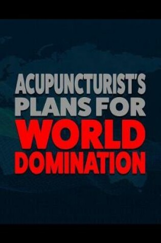 Cover of Acupuncturist's Plans for World Domination