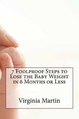 Cover of 7 Foolproof Steps to Lose the Baby Weight in 6 Months or Less